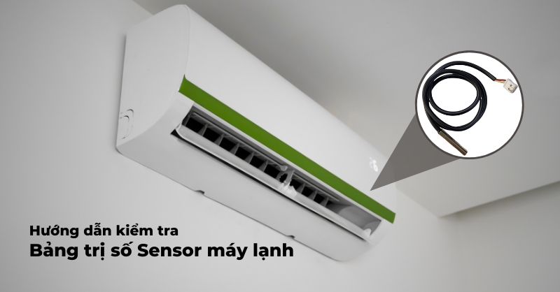 Hướng dẫn cách kiểm tra bảng trị số Sensor máy lạnh