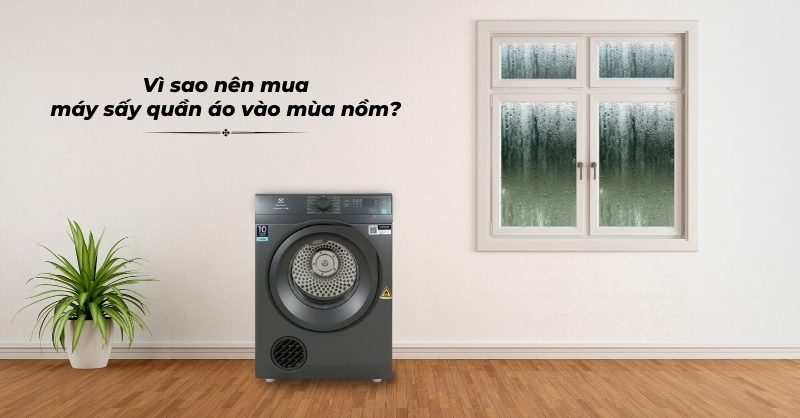 Vì sao bạn nên mua máy sấy quần áo vào mùa nồm?