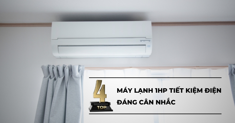 TOP 4 máy lạnh 1HP tiết kiệm điện đáng cân nhắc