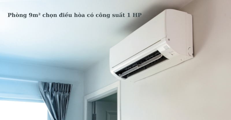 Điều hòa có công suất 9000 BTU sẽ phù hợp cho một phòng có diện tích 9m²