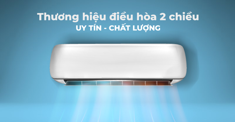 Mua điều hòa 2 chiều hãng nào uy tín?