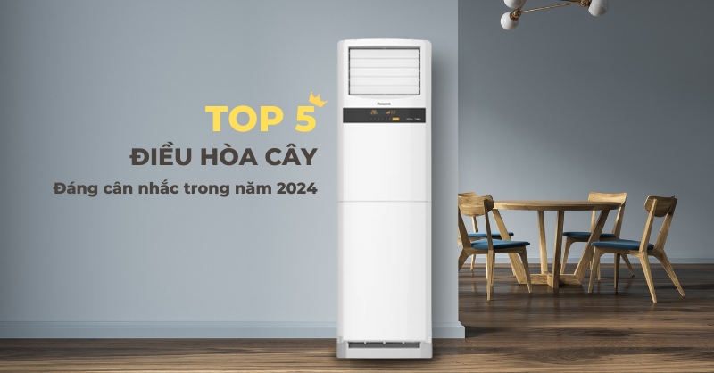 TOP 5 điều hòa cây đáng cân nhắc trong năm 2024