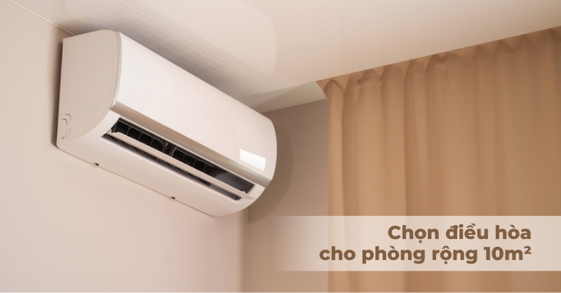 Phòng 10m2 lắp điều hòa bao nhiêu BTU?