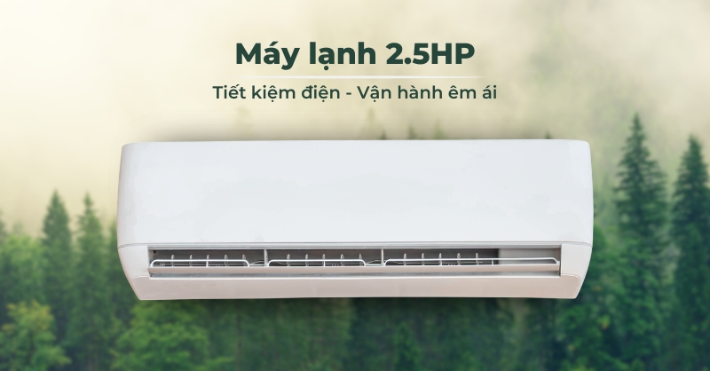 TOP 5 máy lạnh 2.5HP tiết kiệm điện đáng cân nhắc hiện nay