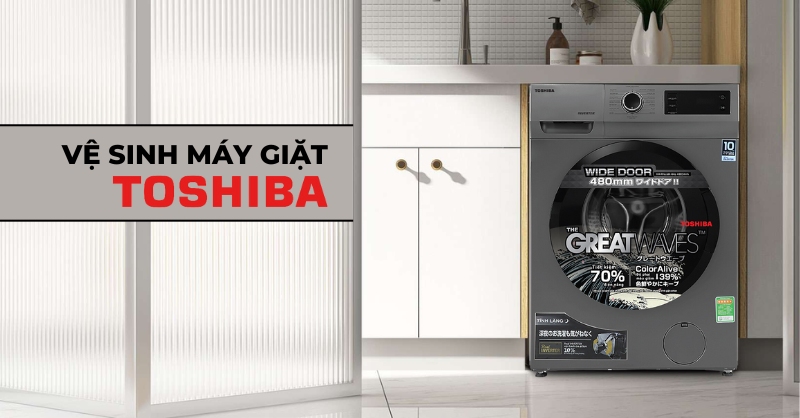 Hướng dẫn vệ sinh máy giặt Toshiba ngay tại nhà