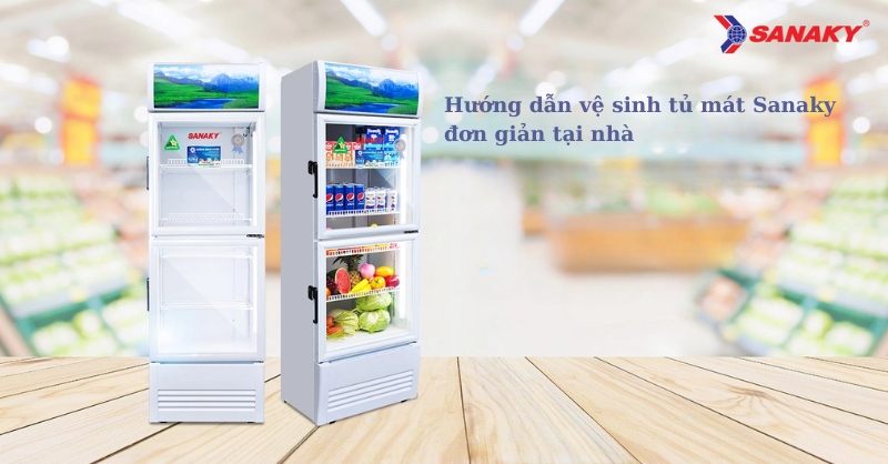 Hướng dẫn vệ sinh tủ mát Sanaky đơn giản tại nhà