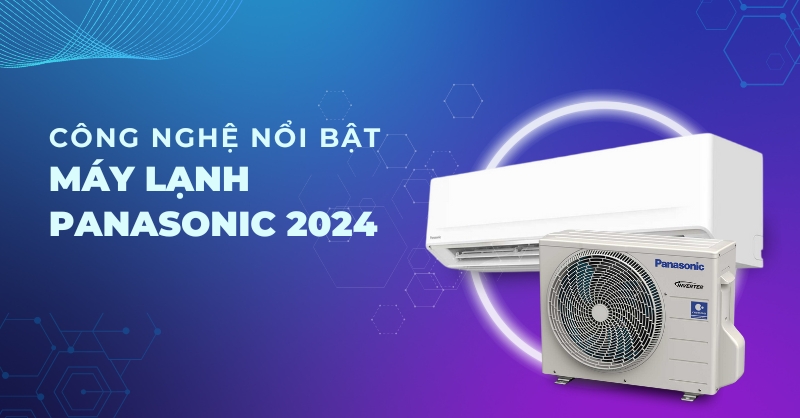 Các công nghệ nổi bật trên máy lạnh Panasonic 2024