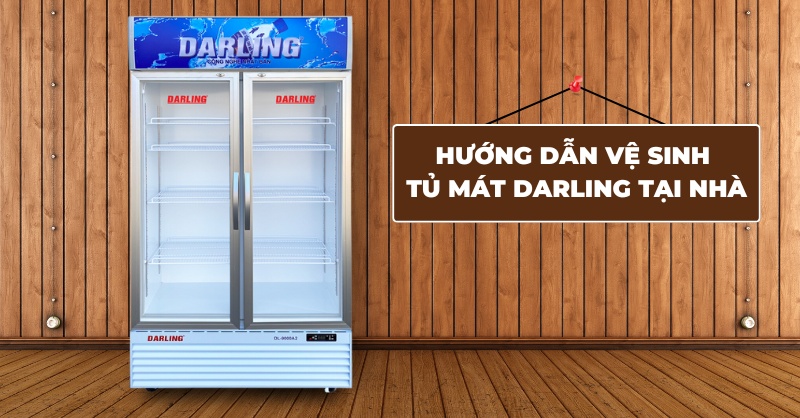 Hướng dẫn vệ sinh tủ mát Darling đúng cách